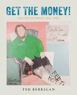 Berrigan, Ted: Get the Money!: Collected Prose (1961-1983)